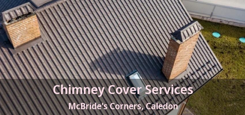 Chimney Cover Services McBride's Corners, Caledon - ON