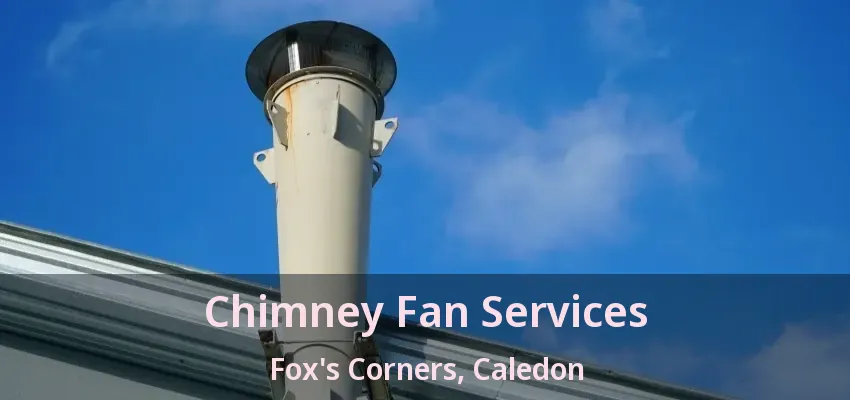Chimney Fan Services Fox's Corners, Caledon - ON
