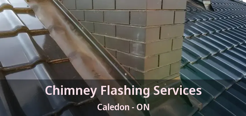 Chimney Flashing Services Caledon - ON