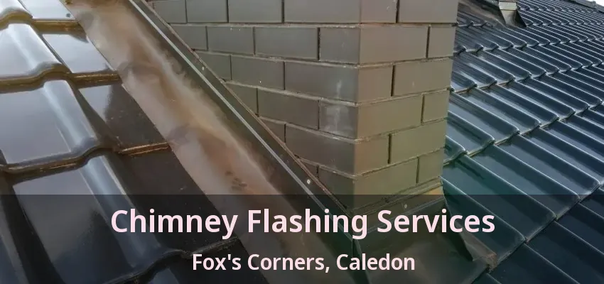 Chimney Flashing Services Fox's Corners, Caledon - ON