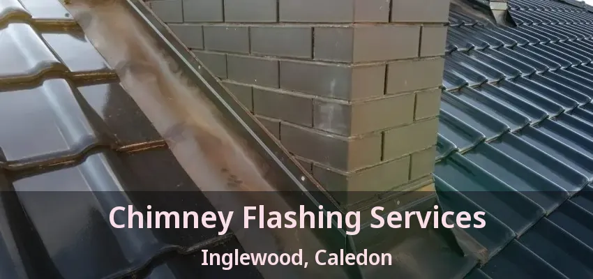 Chimney Flashing Services Inglewood, Caledon - ON