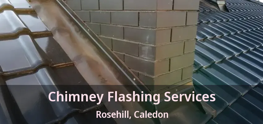 Chimney Flashing Services Rosehill, Caledon - ON