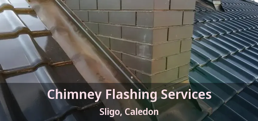 Chimney Flashing Services Sligo, Caledon - ON