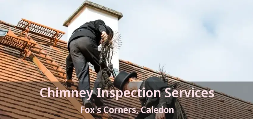 Chimney Inspection Services Fox's Corners, Caledon - ON
