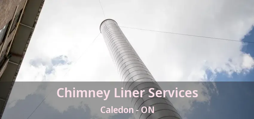 Chimney Liner Services Caledon - ON