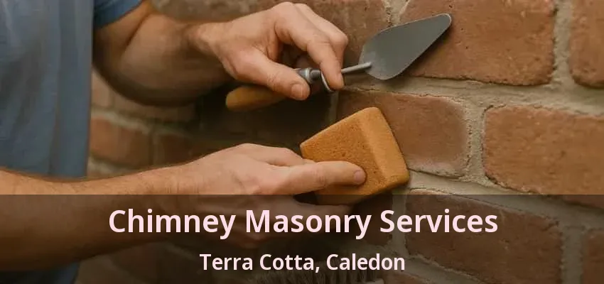Chimney Masonry Services Terra Cotta, Caledon - ON Chimney Masonry Services Terra Cotta, Caledon - ON