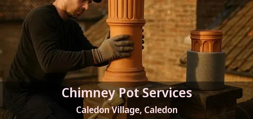 Chimney Pot Services Caledon Village, Caledon - ON