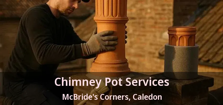 Chimney Pot Services McBride's Corners, Caledon - ON Chimney Pot Services McBride's Corners, Caledon - ON