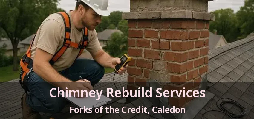 Chimney Rebuild Services Forks of the Credit, Caledon - ON