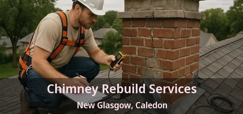 Chimney Rebuild Services New Glasgow, Caledon - ON Chimney Rebuild Services New Glasgow, Caledon - ON