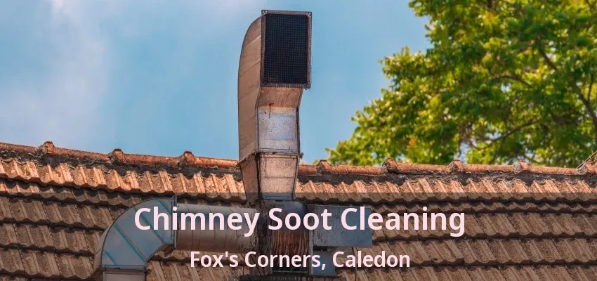 Chimney Soot Cleaning Fox's Corners, Caledon - ON