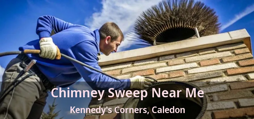 Chimney Sweep Near Me Kennedy's Corners, Caledon - ON