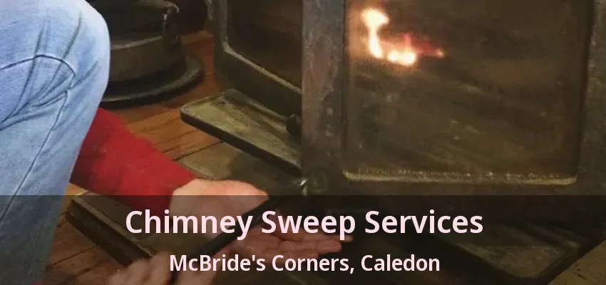 Chimney Sweep Services McBride's Corners, Caledon - ON