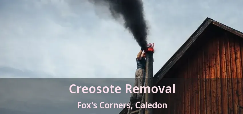 Creosote Removal Fox's Corners, Caledon - ON