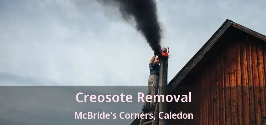 Creosote Removal McBride's Corners, Caledon - ON