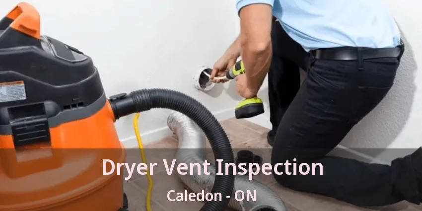 Dryer Vent Inspection Caledon - ON