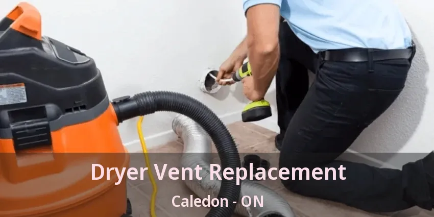 Dryer Vent Replacement Caledon - ON