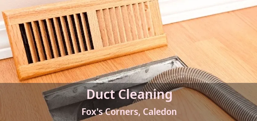 Duct Cleaning Fox's Corners, Caledon - ON