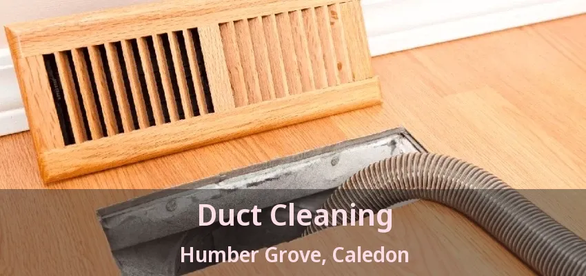 Duct Cleaning Humber Grove, Caledon - ON