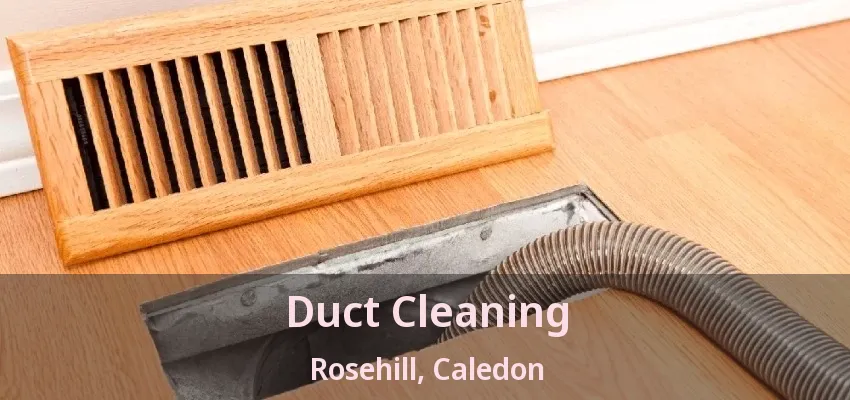 Duct Cleaning Rosehill, Caledon - ON