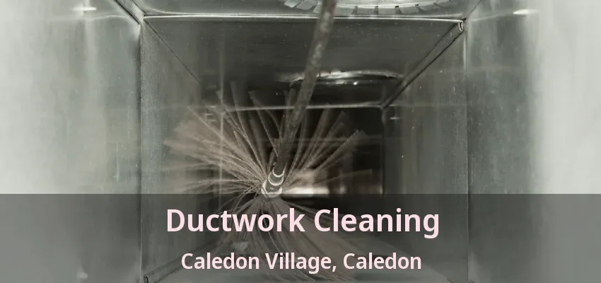 Ductwork Cleaning Caledon Village, Caledon - ON