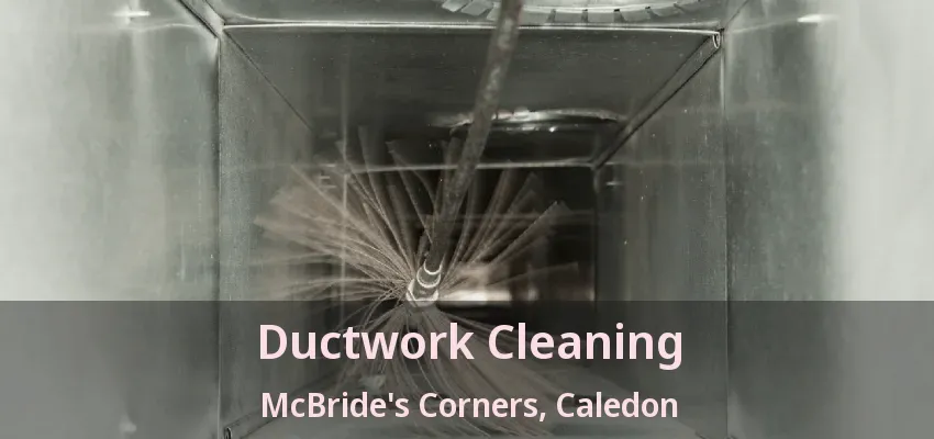 Ductwork Cleaning McBride's Corners, Caledon - ON