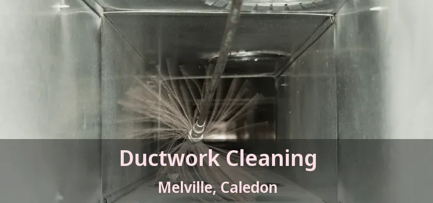 Ductwork Cleaning Melville, Caledon - ON