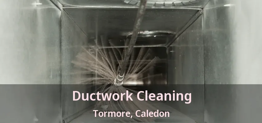 Ductwork Cleaning Tormore, Caledon - ON