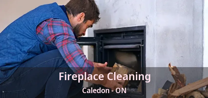 Fireplace Cleaning Caledon - ON