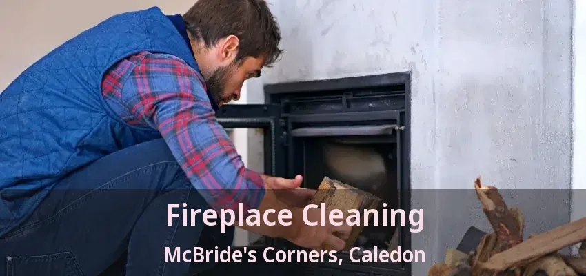 Fireplace Cleaning McBride's Corners, Caledon - ON