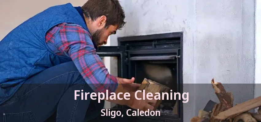 Fireplace Cleaning Sligo, Caledon - ON