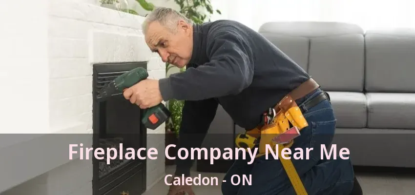 Fireplace Company Near Me Caledon - ON