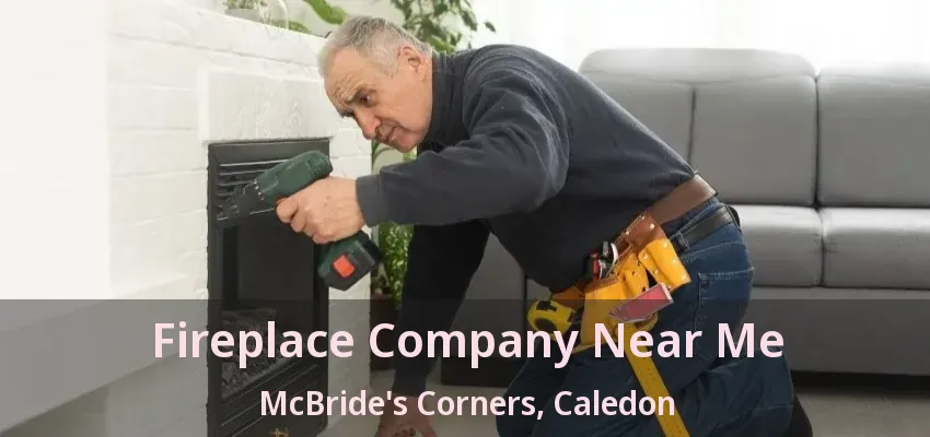 Fireplace Company Near Me McBride's Corners, Caledon - ON