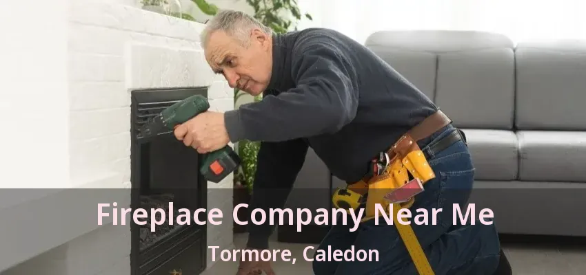 Fireplace Company Near Me Tormore, Caledon - ON