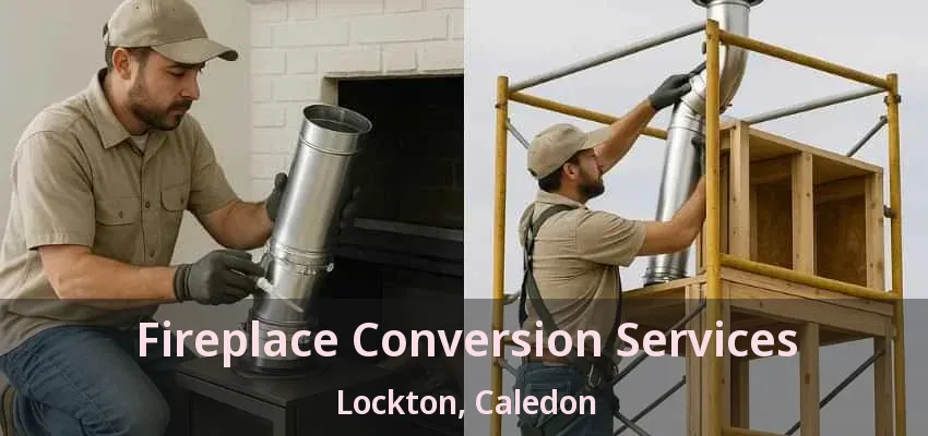 Fireplace Conversion Services Lockton, Caledon - ON