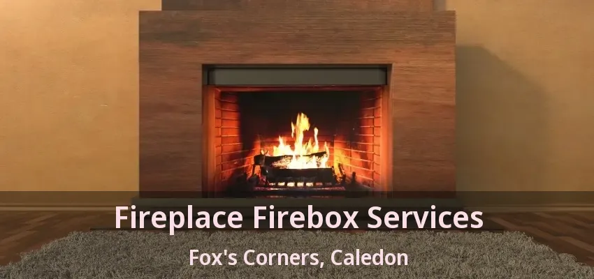 Fireplace Firebox Services Fox's Corners, Caledon - ON