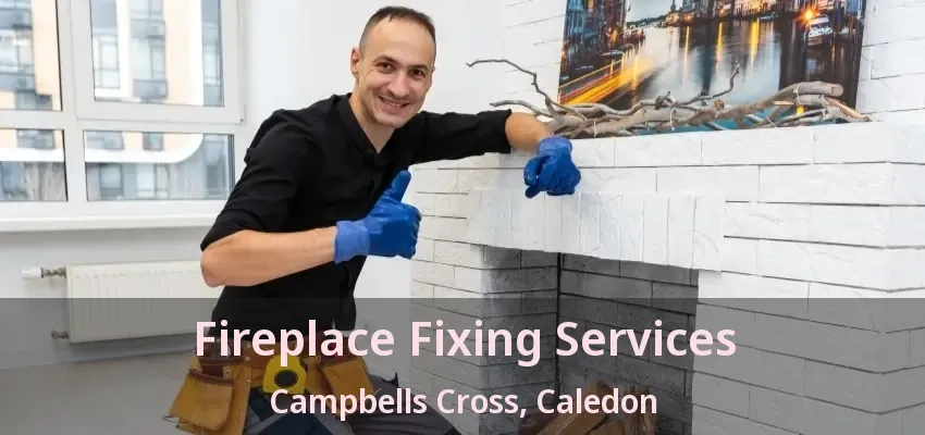 Fireplace Fixing Services Campbells Cross, Caledon - ON