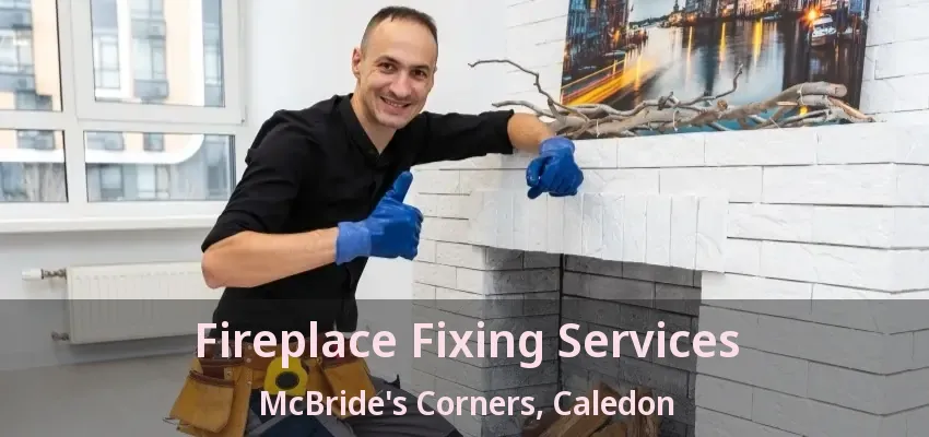 Fireplace Fixing Services McBride's Corners, Caledon - ON