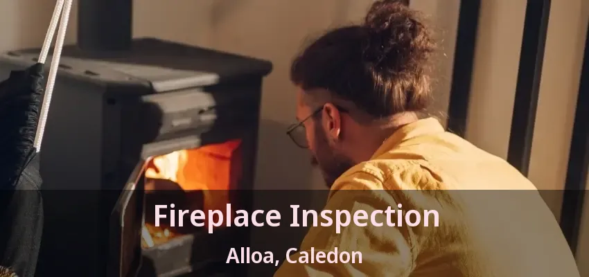 Fireplace Inspection Alloa, Caledon - ON