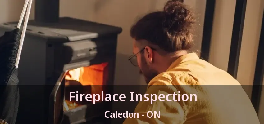 Fireplace Inspection Caledon - ON
