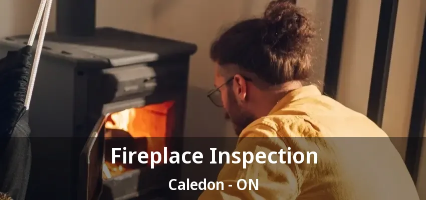 Fireplace Inspection Caledon - ON