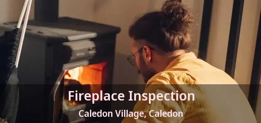 Fireplace Inspection Caledon Village, Caledon - ON