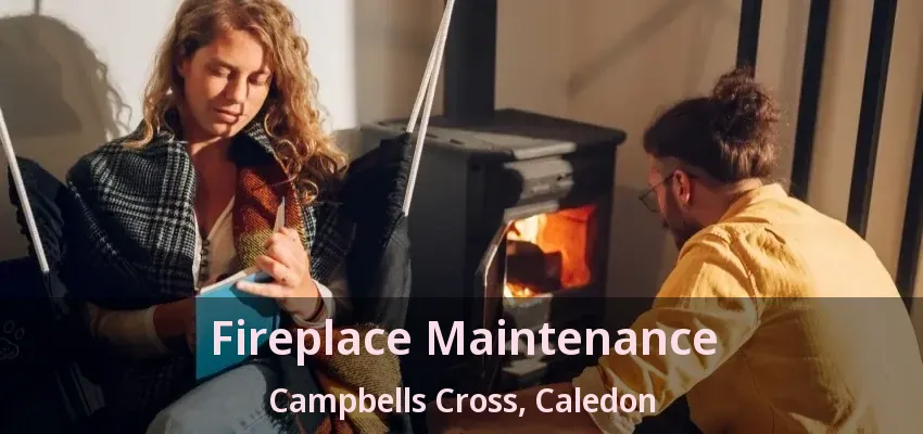 Fireplace Maintenance Campbells Cross, Caledon - ON