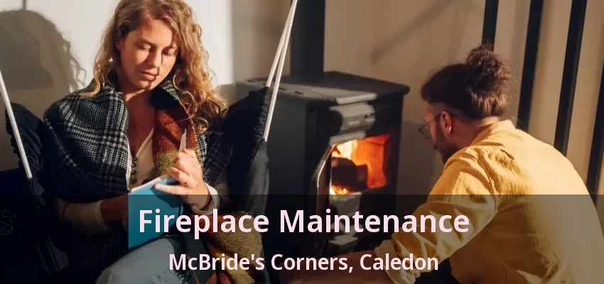 Fireplace Maintenance McBride's Corners, Caledon - ON