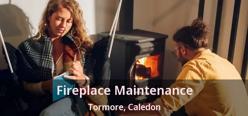 Fireplace Maintenance Tormore, Caledon - ON