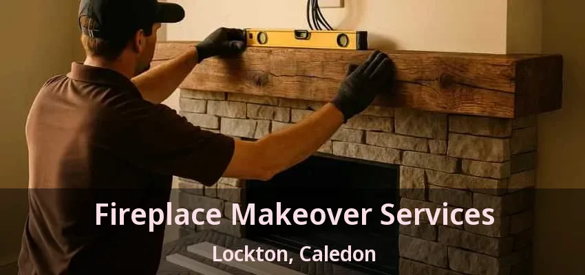 Fireplace Makeover Services Lockton, Caledon - ON Fireplace Makeover Services Lockton, Caledon - ON