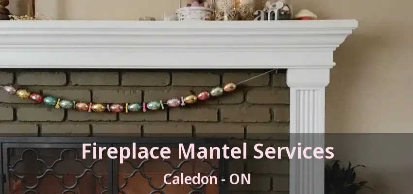 Fireplace Mantel Services Caledon - ON