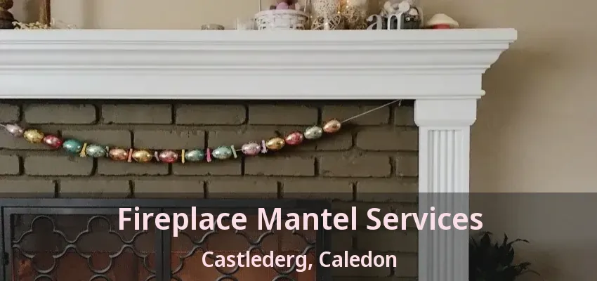 Fireplace Mantel Services Castlederg, Caledon - ON