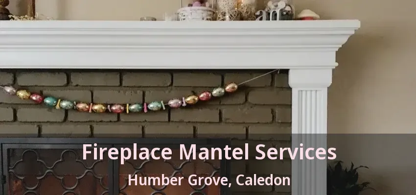 Fireplace Mantel Services Humber Grove, Caledon - ON