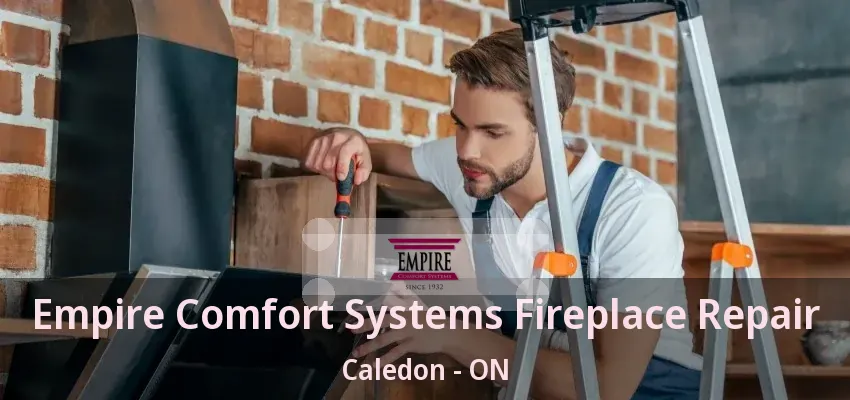 Empire Comfort Systems Fireplace Repair Caledon - ON